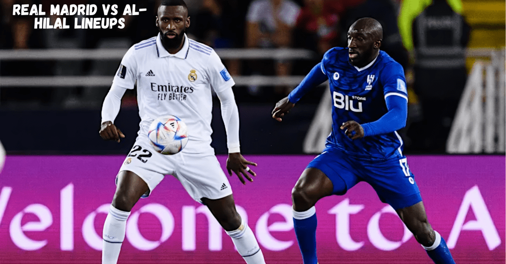 Real Madrid vs Al-Hilal lineups