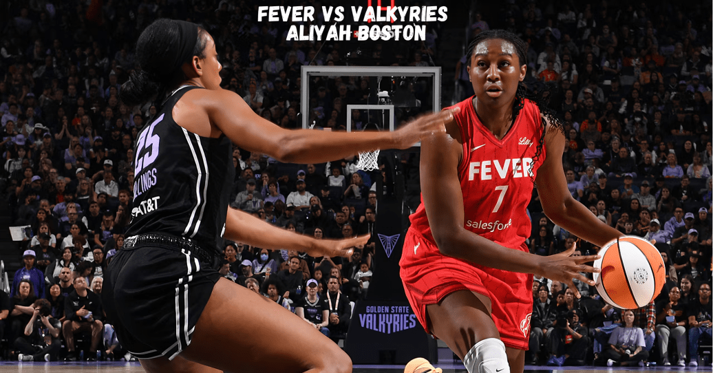 Fever vs Valkyries Aliyah Boston